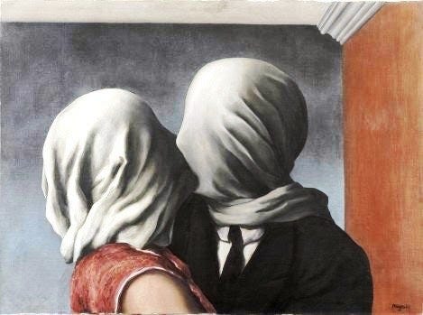 A surreal painting by Magritte of two lovers. They’re wearing cloth over their heads, so can’t see each other, but are kissing nonetheless.