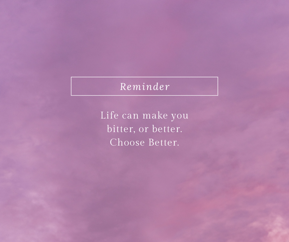 Bitter? or Better?. Life can make you bitter, or better, or… by Beth