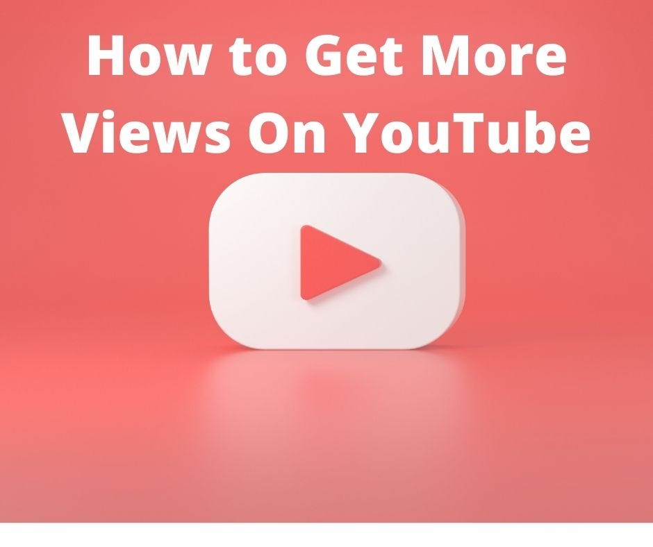 How To Get More Views On YouTube: 9 Easy Tips - Sofiabelle - Medium