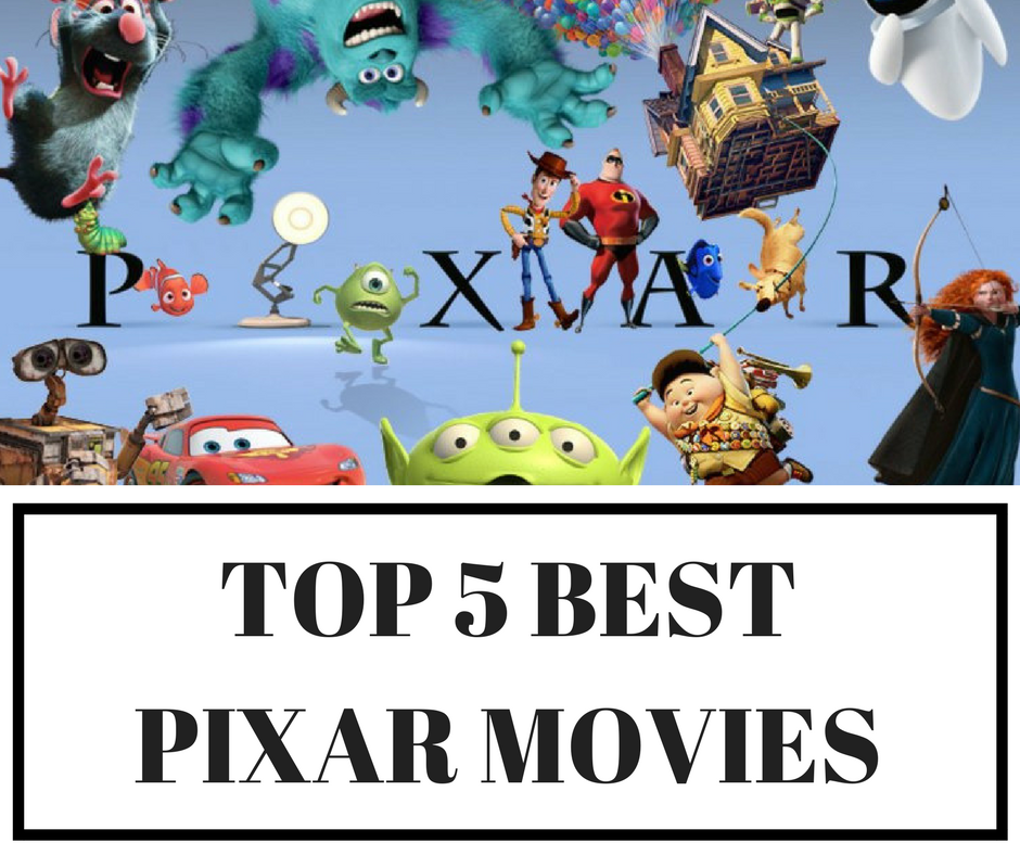 Top 5 Best Pixar Movies The Animation Giant Pixar Has By Catherine