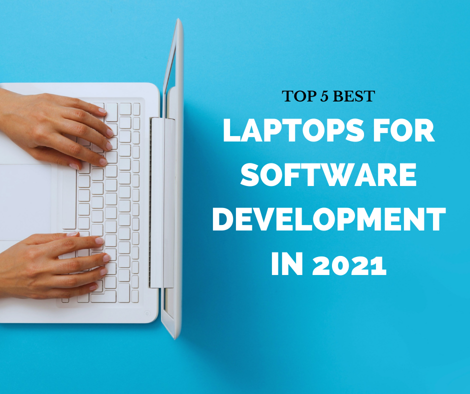 Best Laptops for Software Development in 2021 by HelloDevWorldBlog
