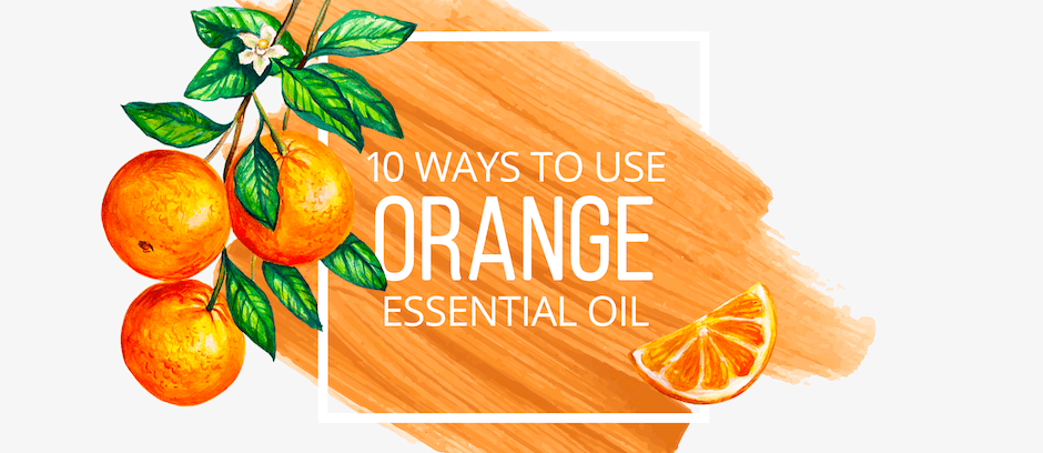 10 Ways To Use Orange Essential Oil By Lindsey Elmore Pharmd Bcps