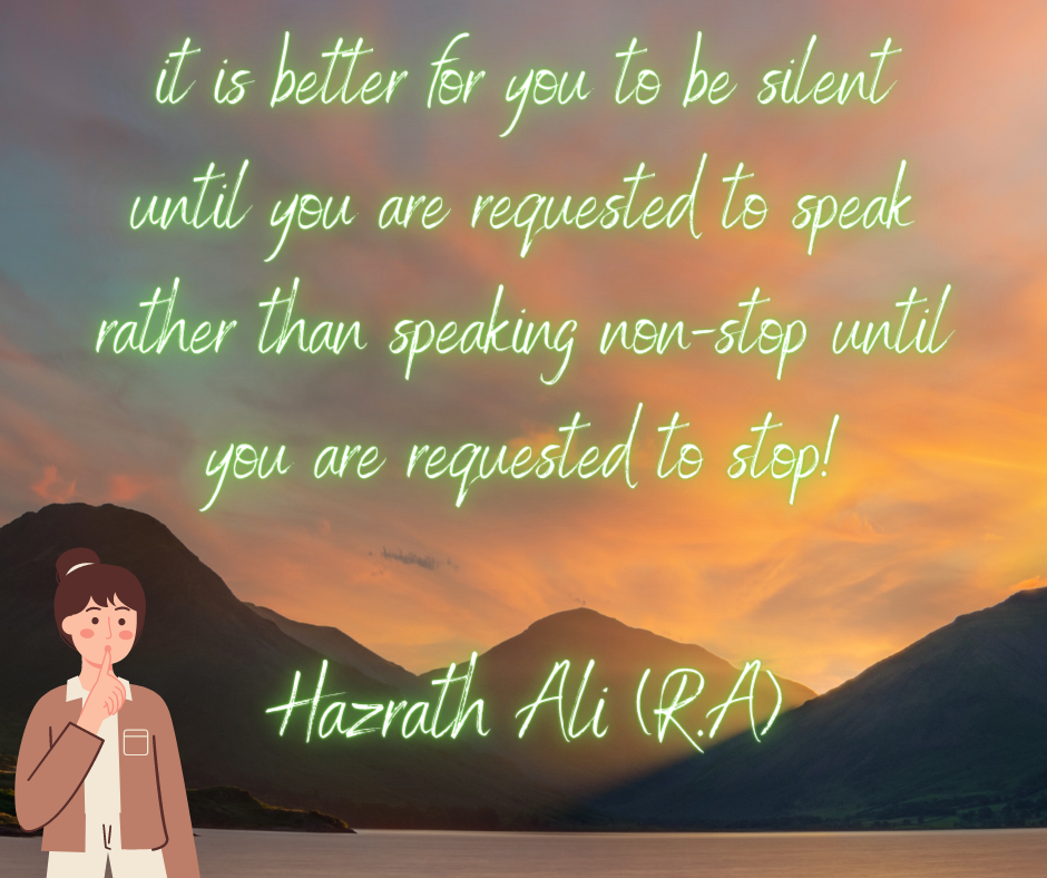 6 Disadvantages of being silent. Hazrath Ali (R.A) Said, “excess of