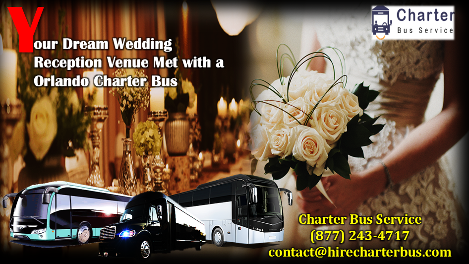 Your Dream Wedding Reception Venue Met With A Orlando Charter Bus