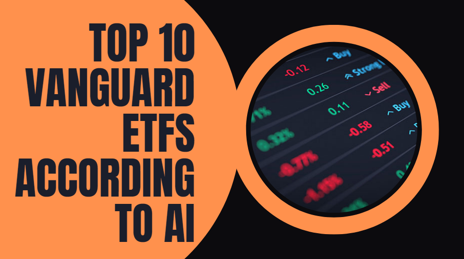 Maximize Your Returns with These Top 10 Vanguard ETFs by AI