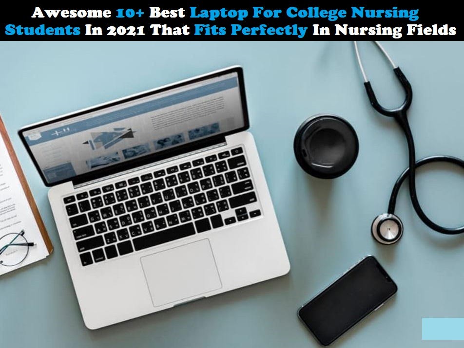 Awesome 8+ Best Laptop For College Nursing Students In 2021 by Jack Peter Medium