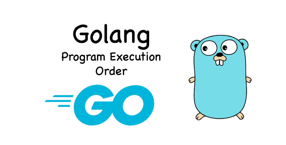 DevOps in Go — Program Execution Order | by Tony | Nov, 2022 | Dev Genius