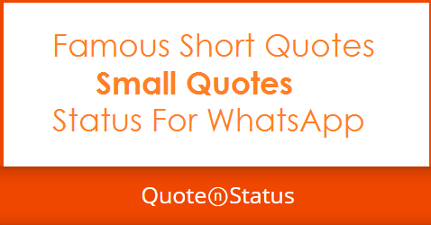 53 Small Quotes - Famous Short Quotes and WhatsApp Status