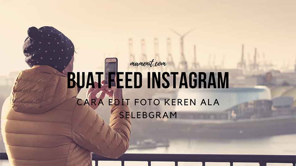 Cara Membuat Feed Instagram Wow Edit Foto Keren Ala Selebgram