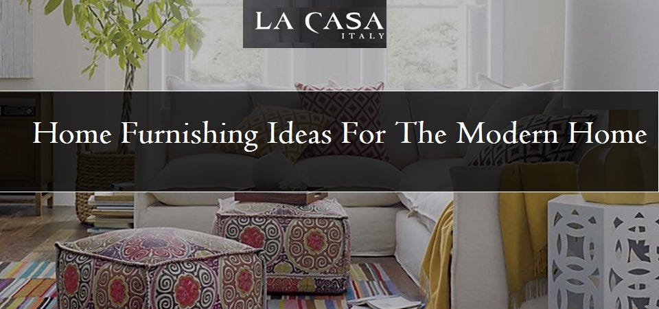 Home Furnishing Ideas For The Modern Home La Casa India Medium