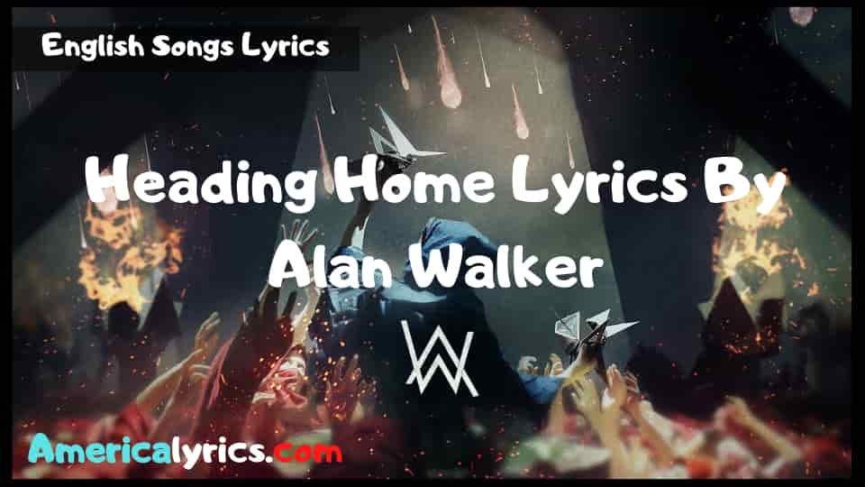 Heading Home Lyrics By Alan Walker-English Songs 2020 | by Sonali Rastogi |  Medium