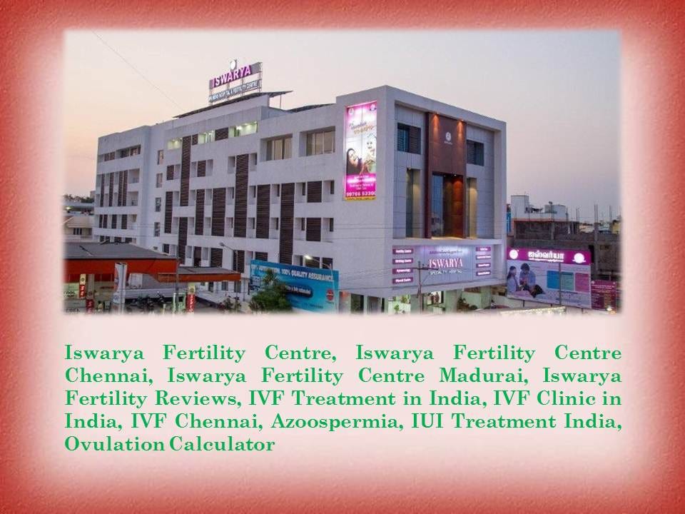 Iswarya Fertility Centre Ivf Treatment In India And Ivf Clinic In India By Iswarya Fertility Centre Medium