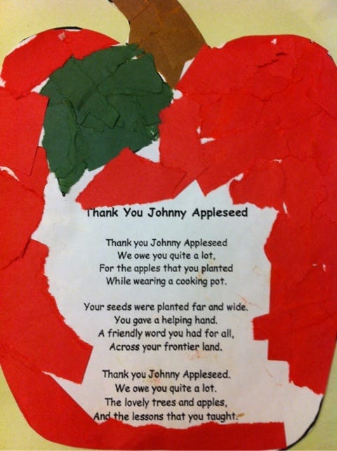 Thank you Johnny Appleseed
We owe you quite a lot,
For the apples that you planted
While wearing a cooking pot