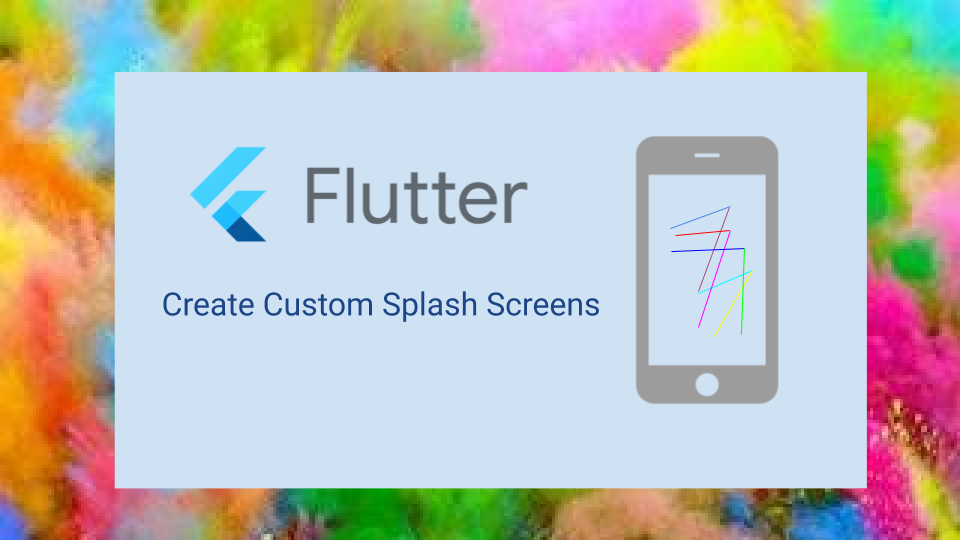 How to Create Custom Splash Screens in Flutter