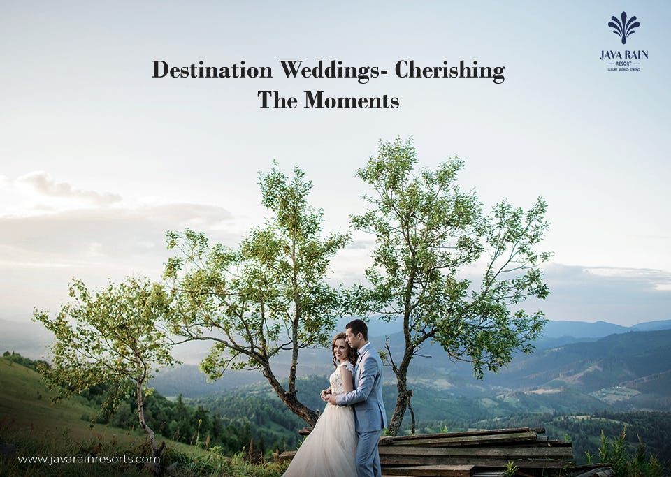 Destination Weddings Cherishing The Moments Javarain Resorts