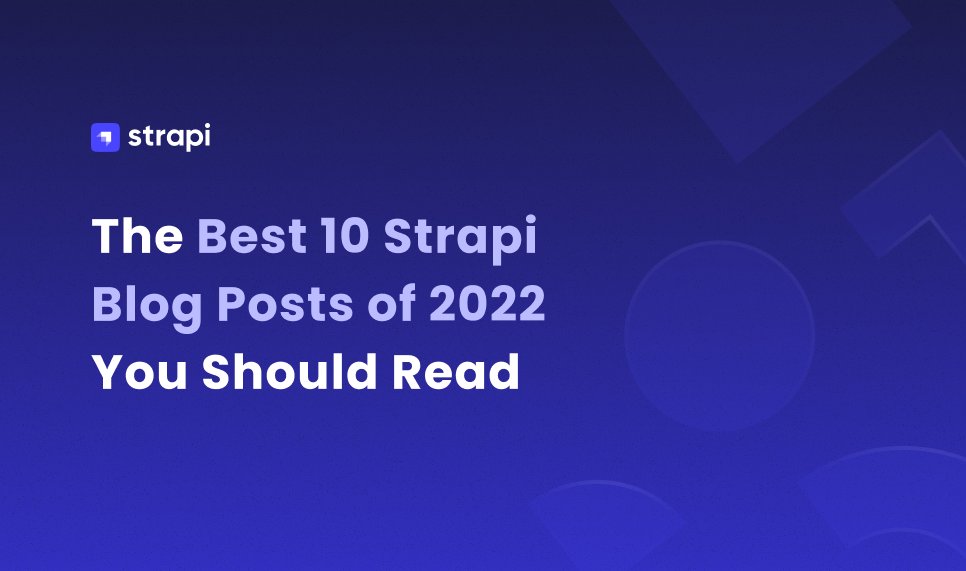 The Best 10 Strapi Blog Posts of 2022 You Should Read Strapi