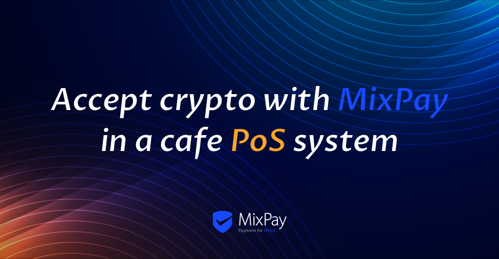 How to Accept Crypto with MixPay in a Cafe Point of Sale (PoS) System
