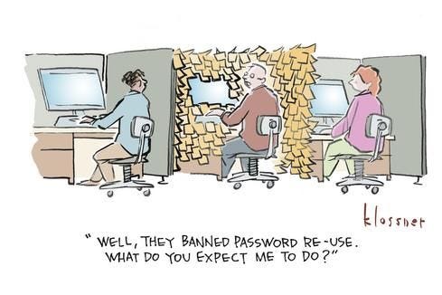 Well, they banned password re-use. What do you expect me to do?