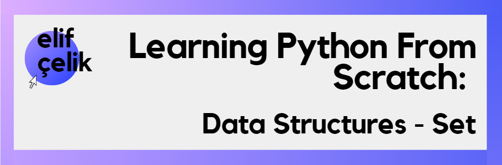 Learning Python From Scratch: Data Structures — Set | by Elif Çelik ...