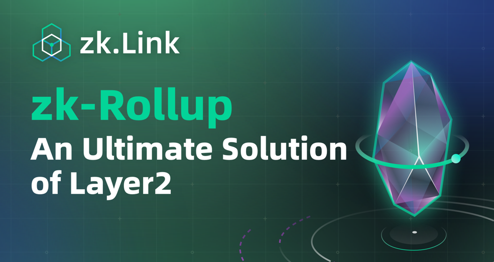 Why ZK-Rollup is the Ultimate Layer2 Solution | zkLinkDeFi
