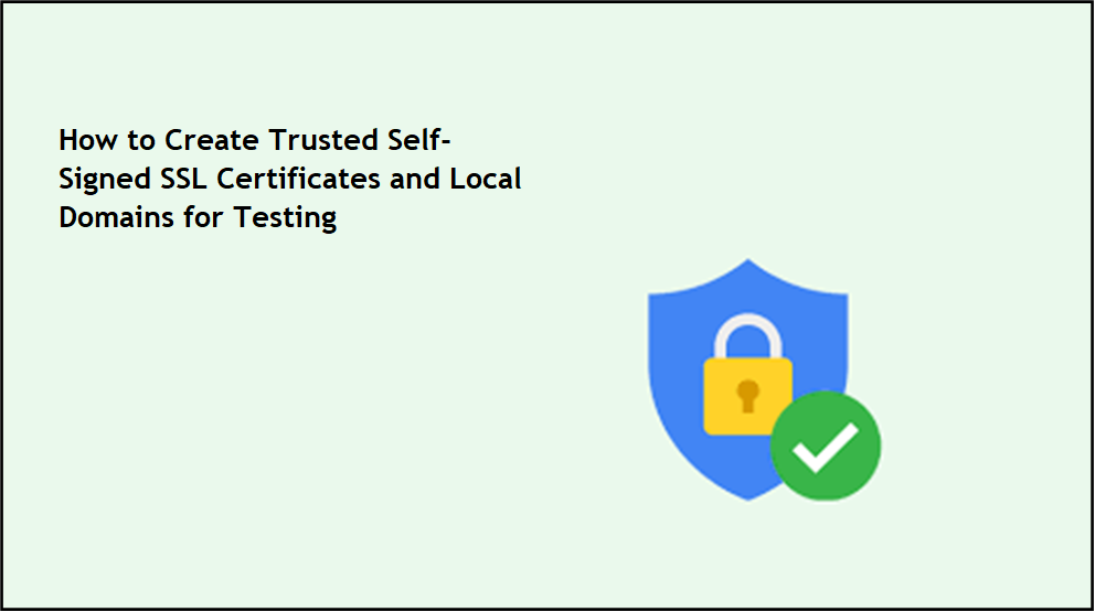 How to Create Trusted Self-Signed SSL Certificates and Local Domains for  Testing | by Albin Issac | Better Programming