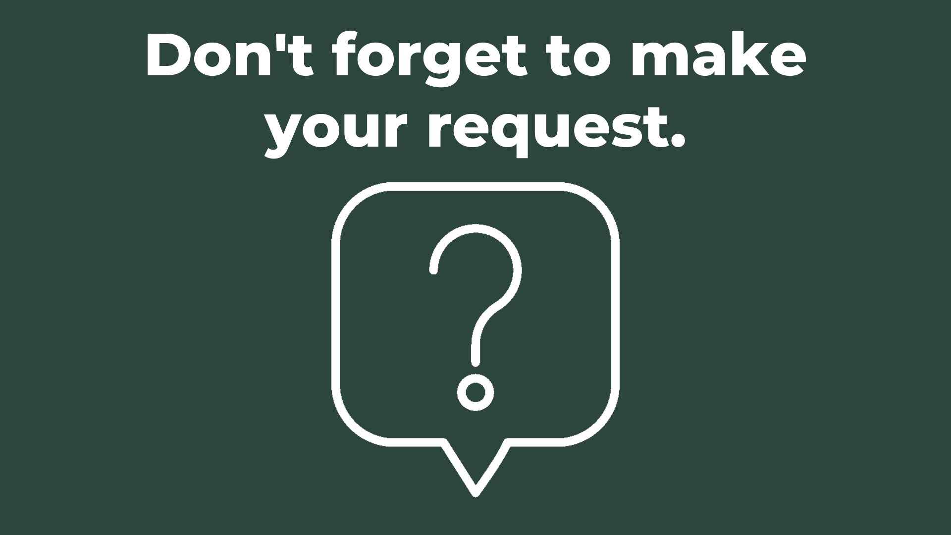 Slide reminding presenters to make a request.