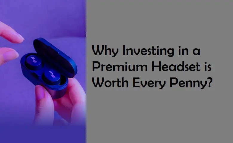 Three reasons to invest in a premium Bluetooth headset