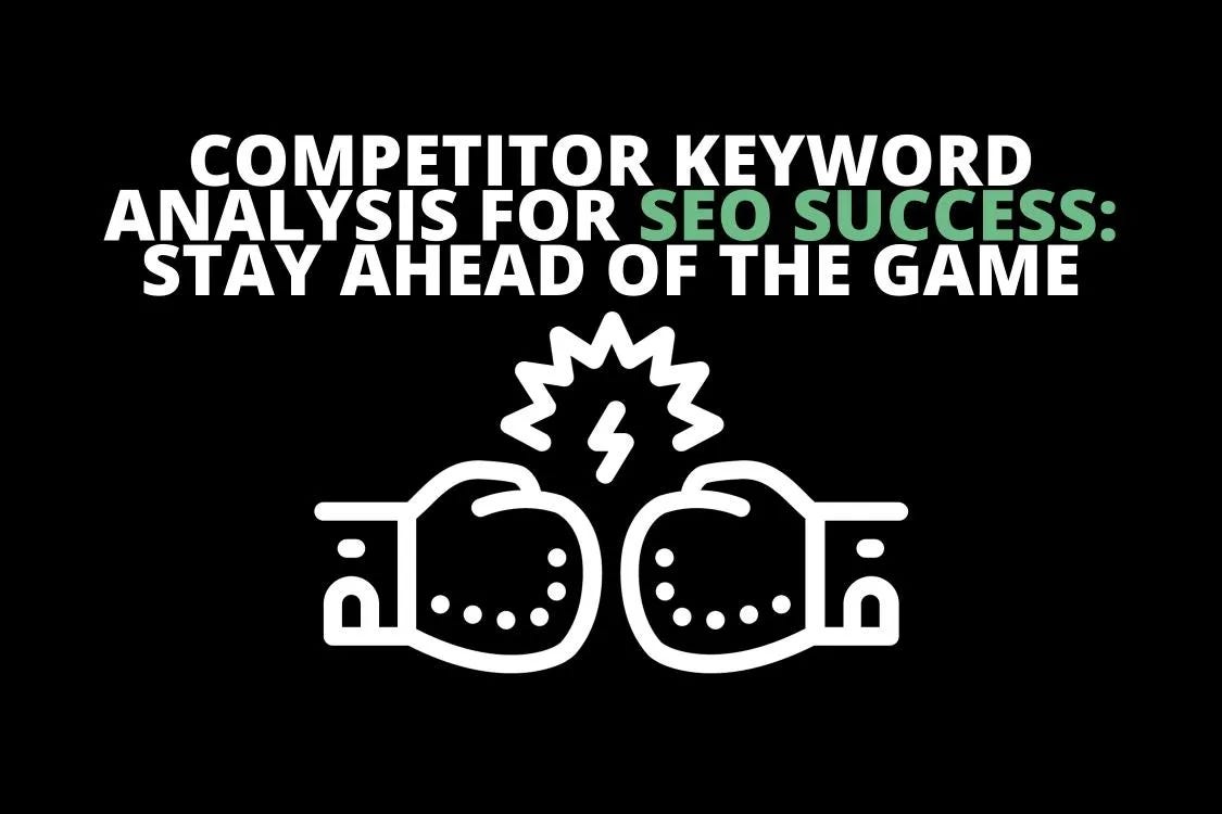 Stay Ahead in the SEO Game: Mastering the Art of Keywords - Competitive Keyword Analysis