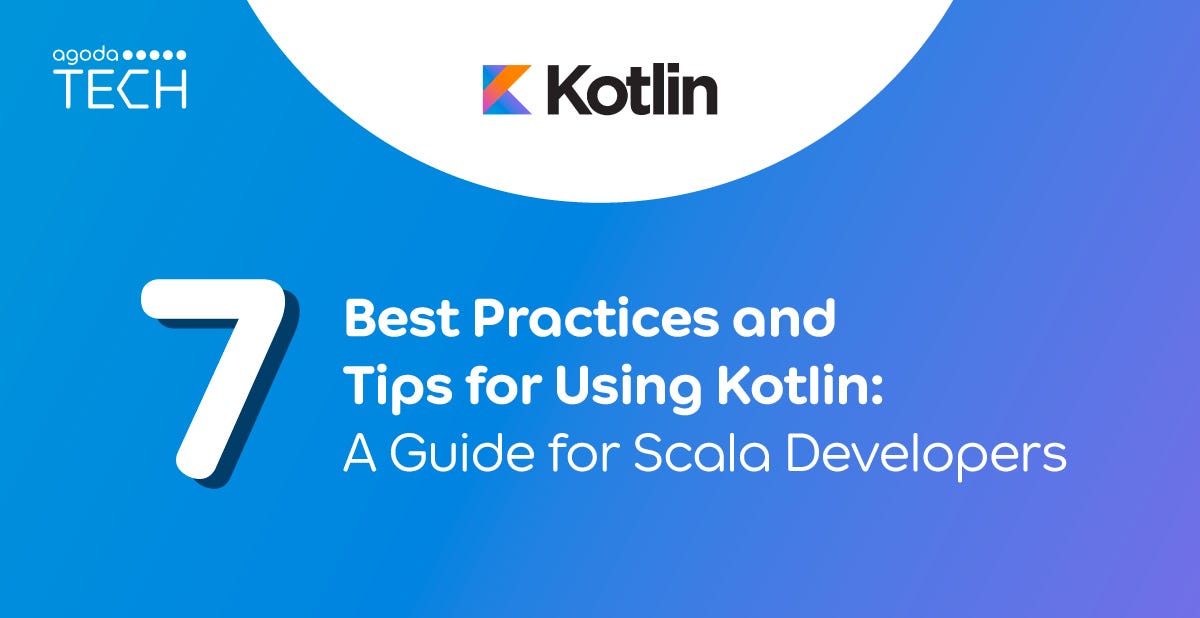 7 Best Practices and Tips for Using Kotlin: A Guide for Scala Developers