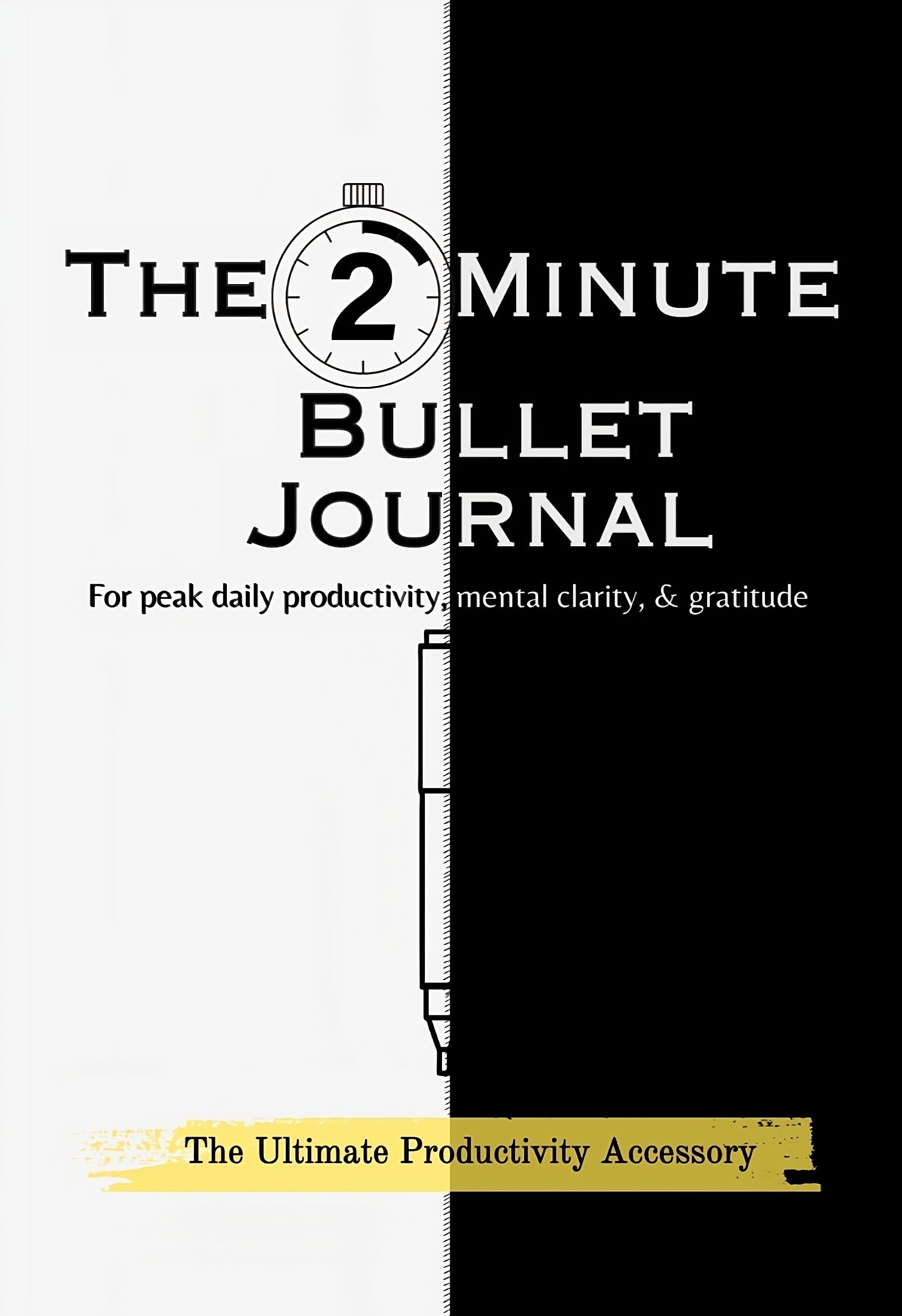 The 2-Minute Bullet Journal: Unlock Peak Daily Productivity, Mental Clarity, and Gratitude