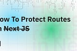 How to protect routes in Next JS