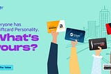 Everyone has a Giftcard Personality. What’s yours?