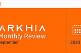Arkhia Monthly Review: September 2023