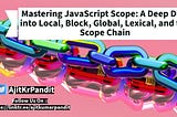 A Deep Dive into Local, Block, Global, Lexical, and the Scope Chain.