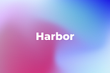 Say Hello to Harbor