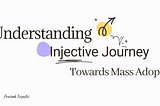 Injective’s Journey to Mass Adoption: A Clear and Simple View