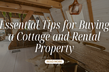 Essential Tips for Buying a Cottage and Rental Property