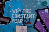 worn Graffiti  that says: Why the Constant Fear. Story: Fear Inventory by Rena Willis