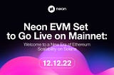 Neon EVM Set to Go Live on Mainnet: Welcome to a New Era of Ethereum Scalability on Solana