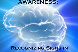 Mental Health Awareness: Recognizing Signs in Yourself and Others