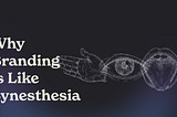 Why Branding Is Like Synesthesia