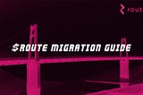 Comprehensive $ROUTE Migration, Bridging, and Staking guide