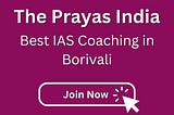 Unveiling Excellence: The Prayas India — Best IAS Coaching in Borivali