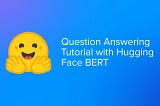 Question Answering Tutorial with Hugging Face BERT