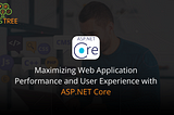 Maximizing Web Application Performance and User Experience with ASP.NET Core