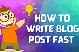 8 Advanced Tips On How To Write Blog Post Fast In Less Than 1 Hour