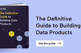 A Guide for Building High-Quality Data Products