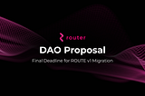 DAO Proposal: Final Deadline for ROUTE v1 to ROUTE v2 Migration
