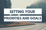 Setting Your Priorities and Goal — Issue #23