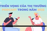 Triển Vọng Của Thị Trường Podcast Trong Năm 2022